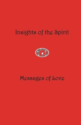 Insights of the Spirit: Messages of Love