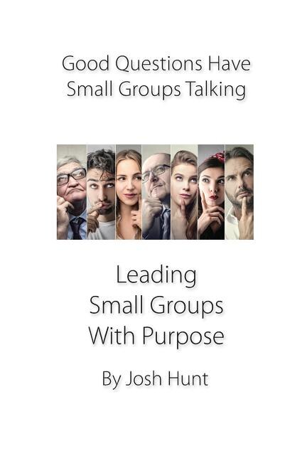 Front cover_Good Questions Have Small Groups Talking -- Leading Small Groups With Purpose