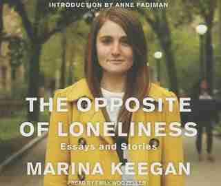The Opposite of Loneliness: Essays and Stories by Marina Keegan