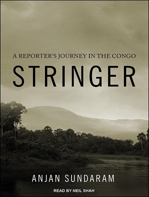 Stringer: A Reporter's Journey in the Congo | Indigo