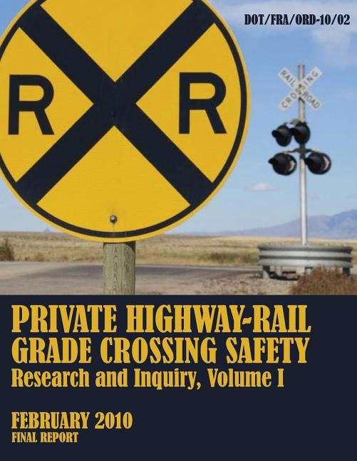 Couverture_Private Highway-Rail Grade Crossing Safety Research and Inquiry, Volume I