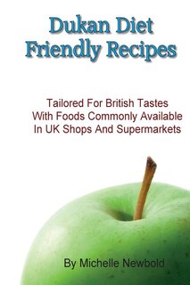 Couverture_Dukan Diet Friendly Recipes Tailored For British Tastes With Foods Commonly Available in UK Shops and Supermarkets