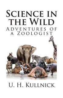 Science in the Wild: Adventures of a Zoologist