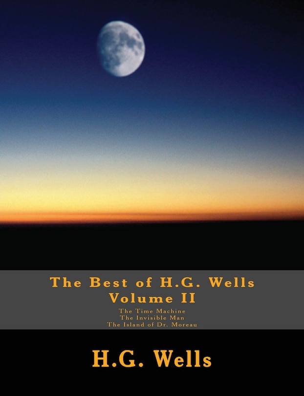 Front cover_The Best of H.G. Wells, Volume II The Time Machine, The Invisible Man, The Island of Dr. Moreau