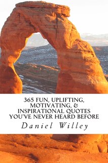 Front cover_365 Fun, Uplifting, Motivating, & Inspirational Quotes You've Never Heard Before