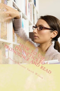 Front cover_How to Use Phonetics to Pronounce and Read