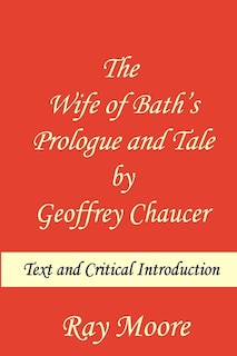 The Wife of Bath's Prologue and Tale by Geoffrey Chaucer: Text & Critical Introduction