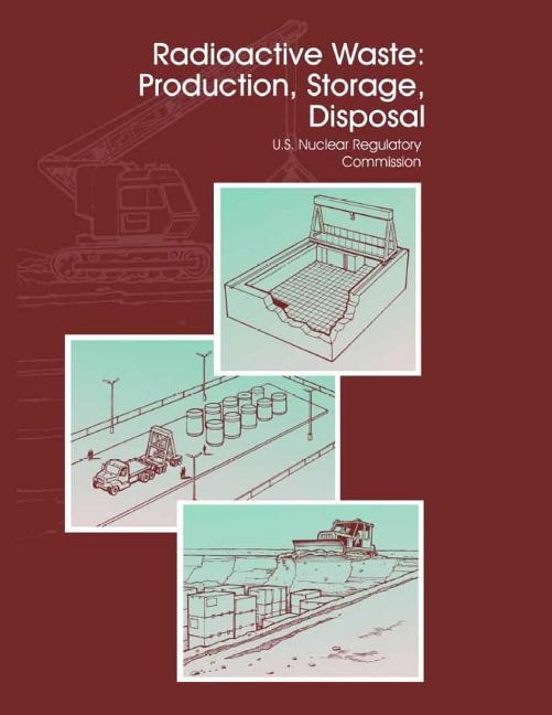 Radioactive Waste: Production, Storage, Disposal