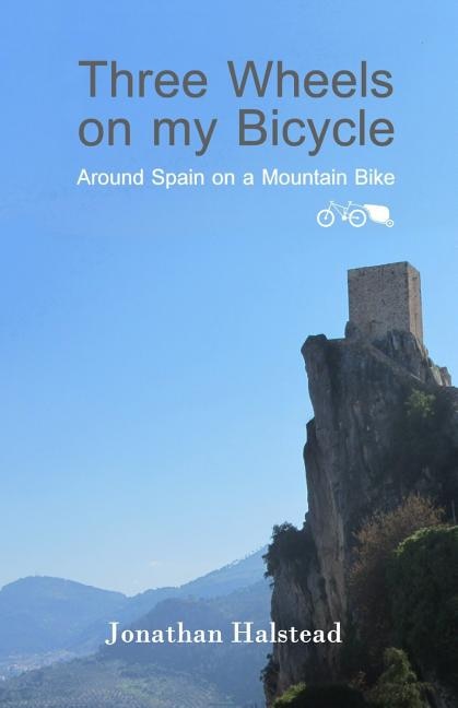 Three Wheels on my Bicycle: Around Spain on a Mountain Bike