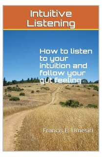 Intuitive Listening: How to listen to your intuition and follow your gut feeling