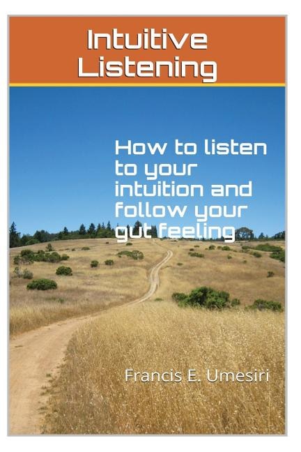 Intuitive Listening: How to listen to your intuition and follow your gut feeling