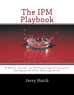 The IPM Playbook: A Basic Guide to Performing Structural Integrated Pest Management