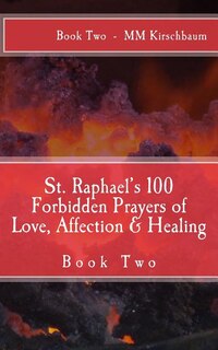 Front cover_St. Raphael's 100 Forbidden Prayers of Love, Affection & Healing
