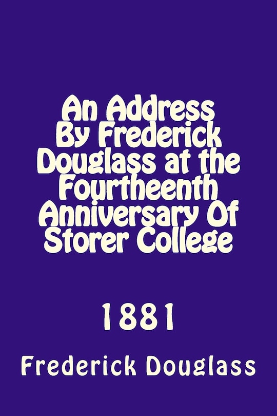 Front cover_An Address By Frederick Douglas at the Fourtheenth Anniversary Of Storer College