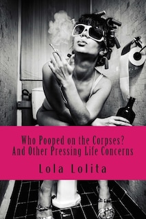 Who Pooped on the Corpses?: And Other Pressing Life Concerns