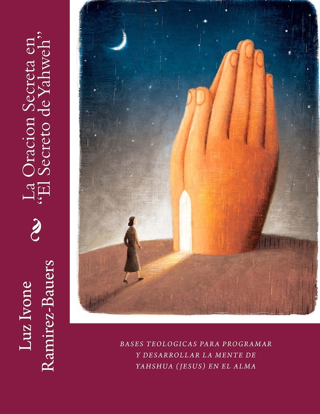 La Oracion Secreta en El Secreto de Yahweh: Bases teologicas para Programa y Desarrollar la Mente de Yahshua (Jesus) en el Alma