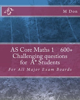 Front cover_AS Core Math 1, Exam Style 600+ challenging questions for A* Students