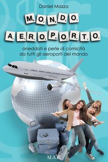 Mondo Aeroporto: Aneddoti e perle di comicità da tutti gli aeroporti del mondo