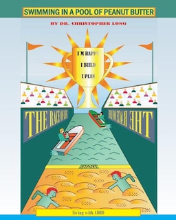 Swimming in a Pool of Peanut Butter: A book from the perspective of children with ADHD