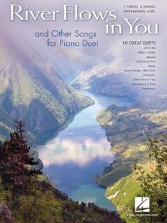 River Flows In You And Other Songs Arranged For Piano Duet: Intermediate Piano Duet (1 Piano, 4 Hands)
