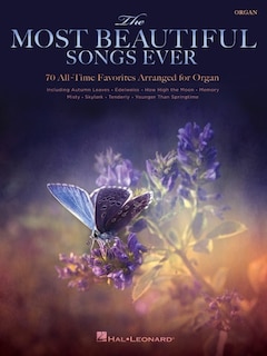 The Most Beautiful Songs Ever: 70 All-time Favorites Arranged For Organ