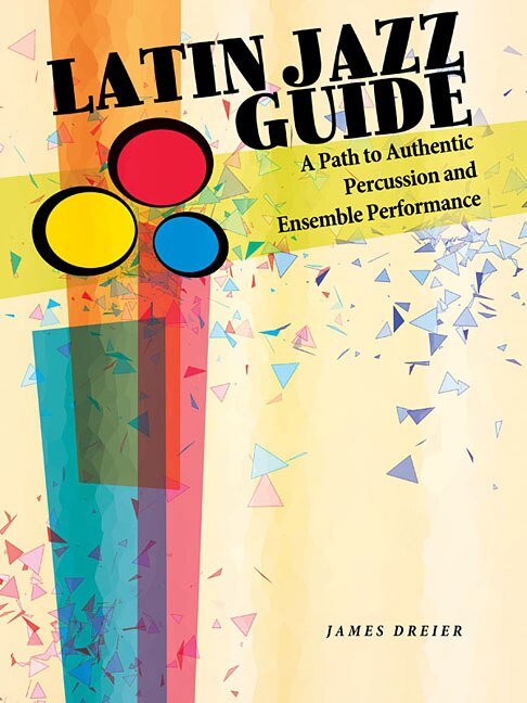 Latin Jazz Guide: A Path To Authentic Percussion And Ensemble Performance