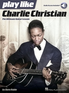 Couverture_Play Like Charlie Christian: The Ultimate Guitar Lesson - Book with Online Audio Tracks by Dave Rubin