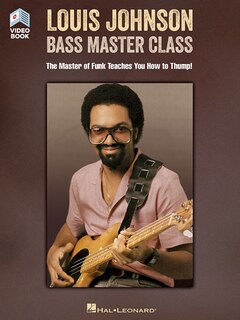Louis Johnson - Bass Master Class: The Master Of Funk Teaches You How To Thump! Book With Full-length Video