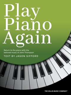 Front cover_Play Piano Again: Return to the piano with the beloved music of John Thompson