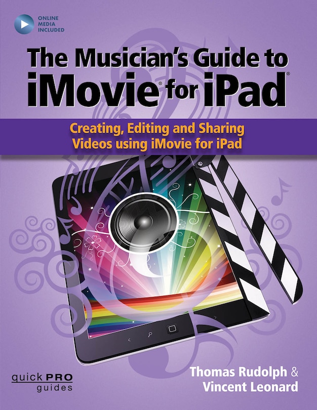 The Musician's Guide to iMovie for iPad: Creating, Editing and Sharing Videos Using iMovie for iPad: With Online Resource