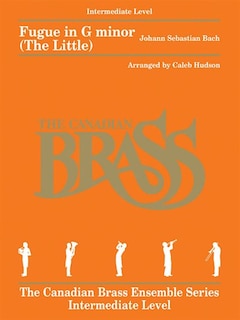 Fugue In G Minor (the Little): For Brass Quintet The Canadian Brass Ensemble Series -intermediate Level