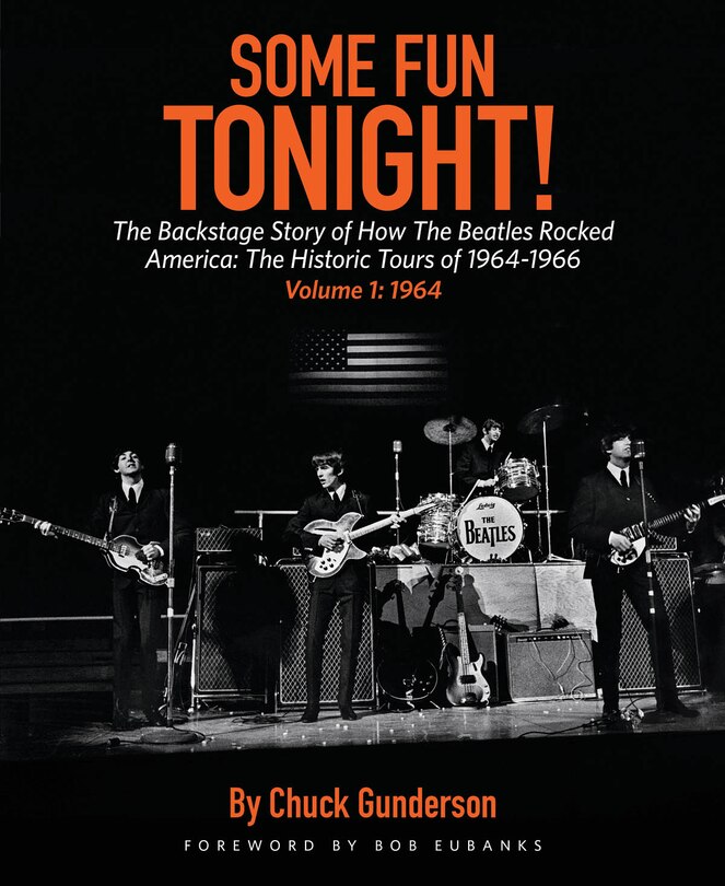 Some Fun Tonight!: The Backstage Story of How the Beatles Rocked America: The Historic Tours Of 1964-1966, 1964