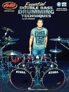 Essential Double Bass Drumming Techniques: Master Class Series Includes Audio And Video Access!
