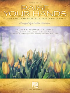 Raise Your Hands: Piano Solos For Blended Worship