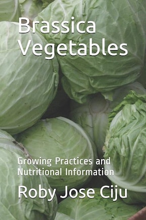 Brassica Vegetables: Growing Practices and Nutritional Information