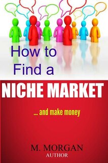 Front cover_How to Find a Niche Market...And Make Money