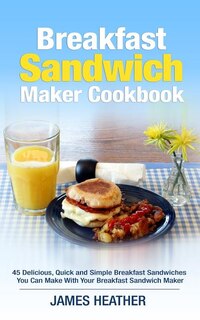 Front cover_Breakfast Sandwich Maker Cookbook