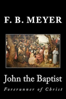 John the Baptist: Forerunner of Christ