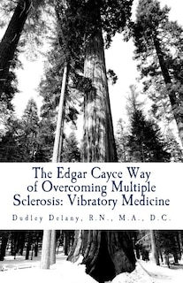 The Edgar Cayce Way of Overcoming Multiple Sclerosis: Vibratory Medicine