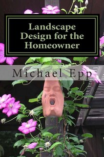 Landscape Design for the Homeowner: (common sense landscape design)