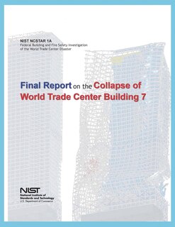 Federal Building and Fire Safety Investigation of the World Trade Center Disaster: Final Report on the Collapse of World Trade Center Building 7