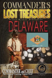 Commander's Lost Treasures You Can Find In Delaware: Follow the Clues and Find Your Fortunes!