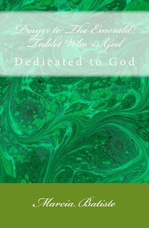 Prayer to The Emerald Tablet Who is God: Dedicated to God