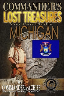 Commander's Lost Treasures You Can Find In Michigan: Follow the Clues and Find Your Fortunes!