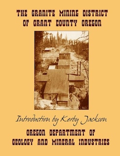 Front cover_The Granite Mining District of Grant County Oregon