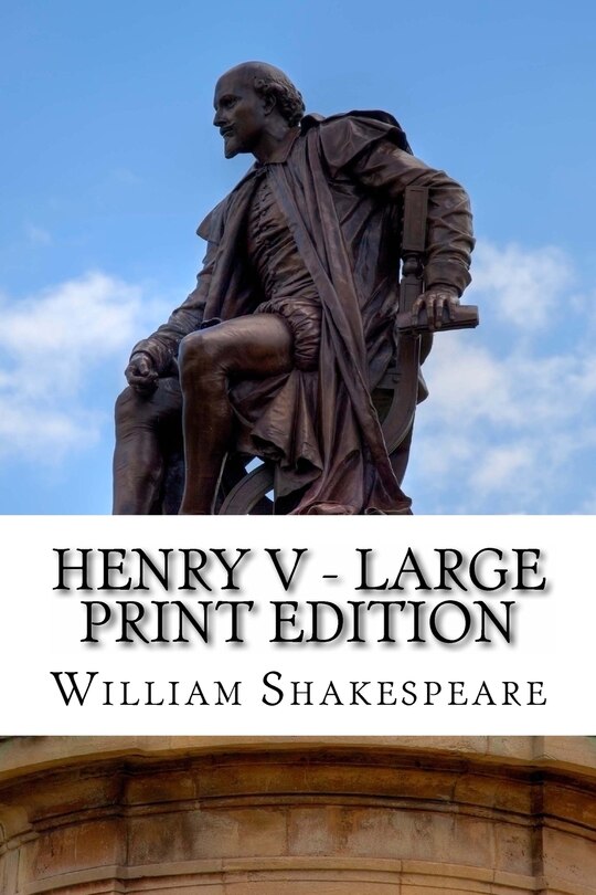 Henry V - Large Print Edition: The Life of King Henry the Fifth: A Play