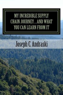 My Incredible Supply Chain Journey...And What You Can Learn From It: Trials, Teamwork, and Triumphs