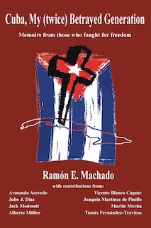 Front cover_Cuba, My (twice) Betrayed Generation