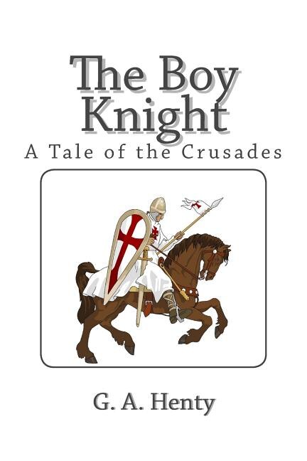 The Boy Knight: A Tale of the Crusades