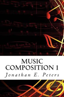 Music Composition 1: Learn How To Compose Well-written Rhythms And Melodies